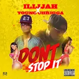 Illijah — Don't Stop It Ft Young Chrigga
