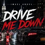 Imael Angel — Drive Me Down