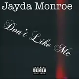 Jayda Monroe — Don't Like Me