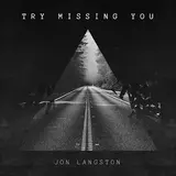 Jon Langston — Try Missing You