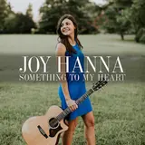 Joy Hanna — Something To My Heart