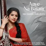 Kaushiki Chakraborty — Aaye Na Balam