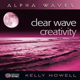 Kelly Howell — Clear Wave Creativity - Alpha Waves Ft Brain Sync
