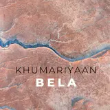 Khumariyaan — Bela