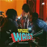 King Perryy — Waist Ft Kizz Daniel
