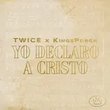 Kingsporch — Yo Declaro A Cristo Ft Twice