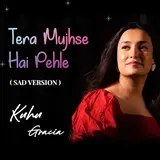 Kuhu Gracia — Tera Mujhse Hai Pahele (Sad Version)