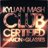 Kylian Mash — Club Certified (Original Version Fr Radio) (Feat. Akon & G. Malone)