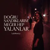 Lab Musi̇ca — Doğru Sandıklarım Meğer Hep Yalanlar
