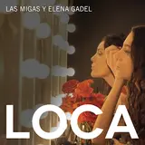 Las Migas — Loca Ft Elena Gadel