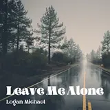 Logan Michael — Leave Me Alone