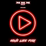 M-H-M — Move Like Fire
