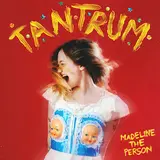 Madeline The Person — Tantrum