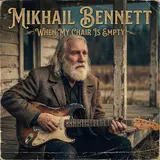 Mikhail Bennett — When My Chair Is Empty