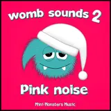 Mini Monsters Music — Womb Sounds 2: Pink Noise