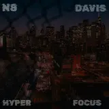 N8 Davis — Hyper Focus
