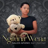 Naledi Aphiwe — Ngifuna Wena (Feat. Child Dadj)