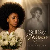 Neveahsoul — I Still Say Mama