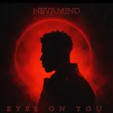 Nevrmind — Eyes On You