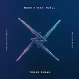 Nibir X — Tumar Xubah (Feat. Mukul)