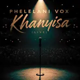 Phelelani Vox — Khanyisa (Live)