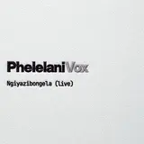 Phelelani Vox — Ngiyazibongela (Live) (Live)