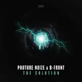 Phuture Noize — The Solution Ft B-Front
