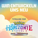 Pokémon — Wir Entwickeln Uns Neu (Titelmusik Pokémon Horizons S3)