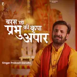 Prakash Gandhi — Baras Rahi Prabhu Ki Kripa Apaar