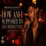 R&B Refreshed — How Am I Supposed To Live Without You