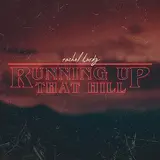 Rachel Hardy — Running Up That Hill
