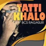 Ragasur — Tatti Khalo Ft Bcs