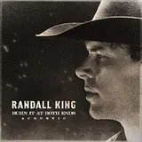 Randall King — Burn It At Both Ends (Acoustic)