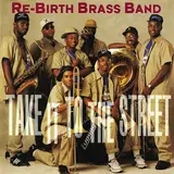 Rebirth Brass Band — Take It To The Street