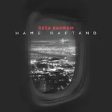 Reza Bahram — Hame Raftand