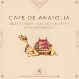 Rialians On Earth — Cafe De Anatolia Ft Billy Esteban & Cafe De Anatolia
