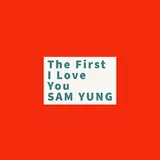 Sam Yung — The First I Love You