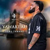 Seru Tawake — Yawaki Au
