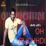 Shelly Gill — Oh Puchhdi