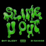 Shy Glizzy — Slime-U-Out (Feat. 21 Savage)
