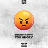 Sickmode — Too Angry Ft Rooler