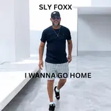 Sly Foxx — I Wanna Go Home (Cover)