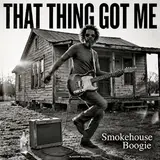 Smokehouse Boogie — That Thing Got Me
