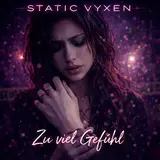 Static Vyxen — Zu Viel Gefühl