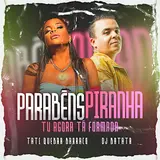 Tati Quebra Barraco — Parabéns Piranha (Tu Agora Tá Formada) Ft Dj Batata
