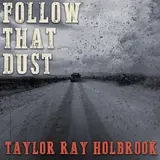 Taylor Ray Holbrook — Follow That Dust