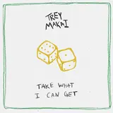 Trey Makai — Take What I Can Get