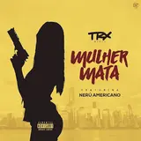Trx Music — Mulher Mata (Feat. Nerú Americano)