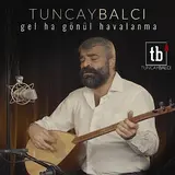 Tuncay Balcı — Gel Ha Gönül Havalanma