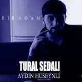 Tural Sedalı — Bir Adam (Feat. Aydın Hüseynli)